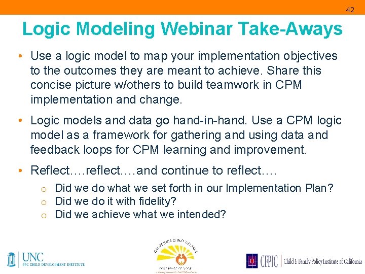 42 Logic Modeling Webinar Take-Aways • Use a logic model to map your implementation