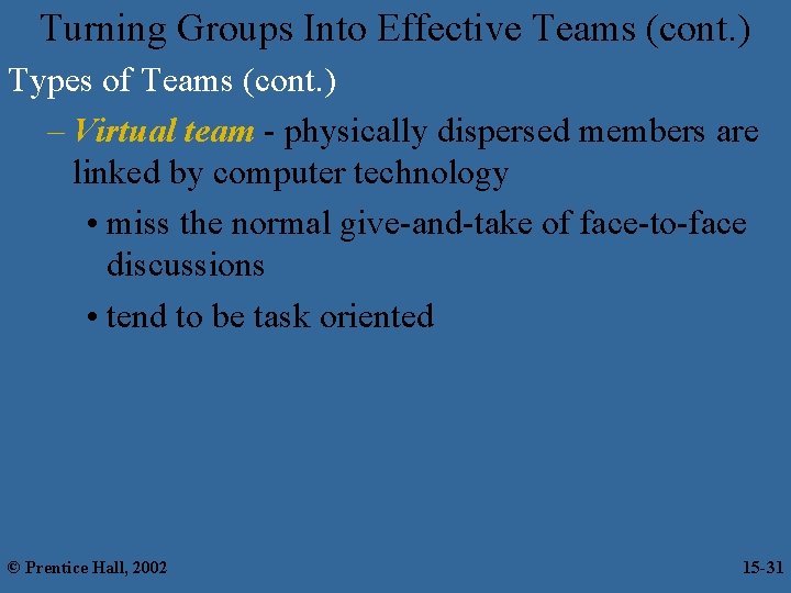 Turning Groups Into Effective Teams (cont. ) Types of Teams (cont. ) – Virtual