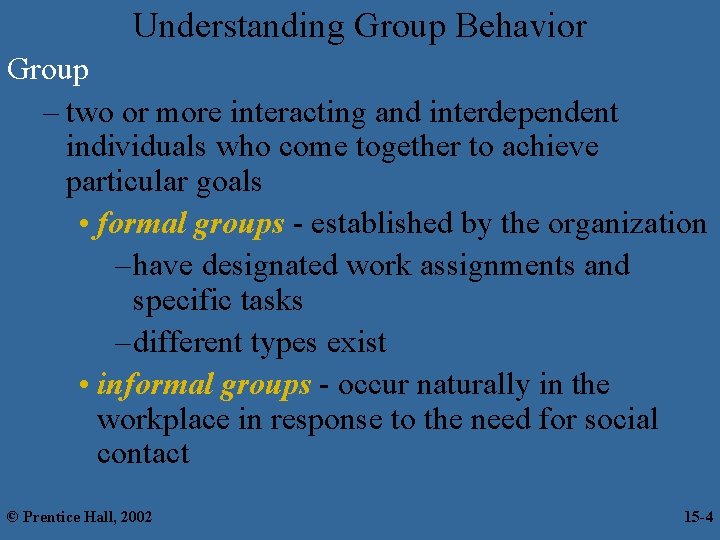 Understanding Group Behavior Group – two or more interacting and interdependent individuals who come