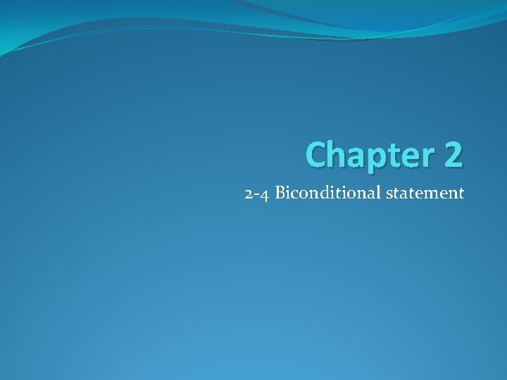 Chapter 2 2 -4 Biconditional statement 