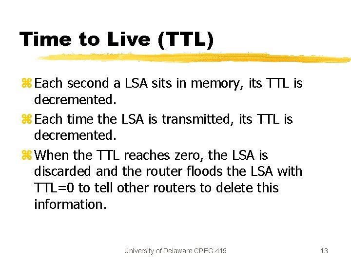 Time to Live (TTL) z Each second a LSA sits in memory, its TTL Time to Live (TTL) z Each second a LSA sits in memory, its TTL
