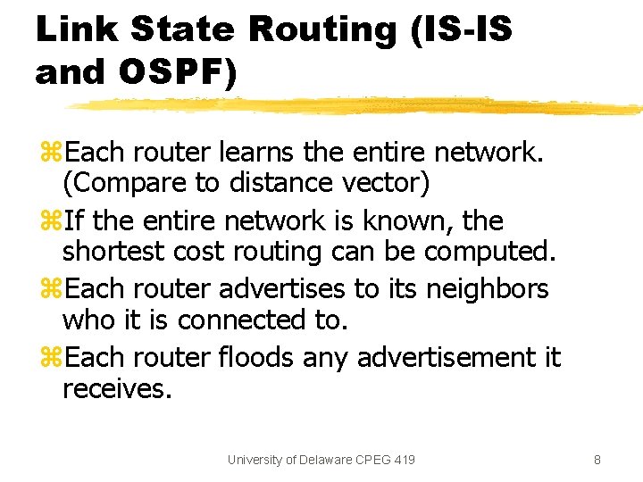 Link State Routing (IS-IS and OSPF) z. Each router learns the entire network. (Compare Link State Routing (IS-IS and OSPF) z. Each router learns the entire network. (Compare