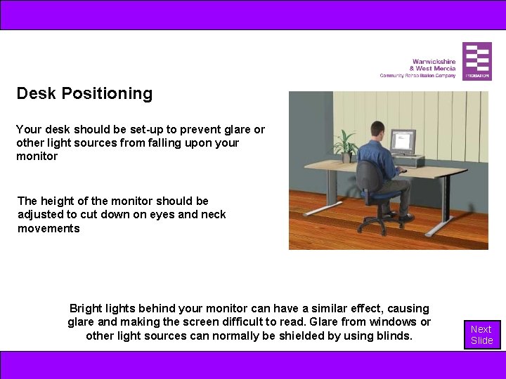 Desk Positioning Your desk should be set-up to prevent glare or other light sources