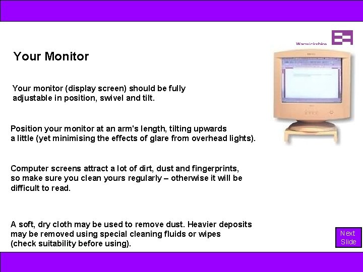 Your Monitor Your monitor (display screen) should be fully adjustable in position, swivel and