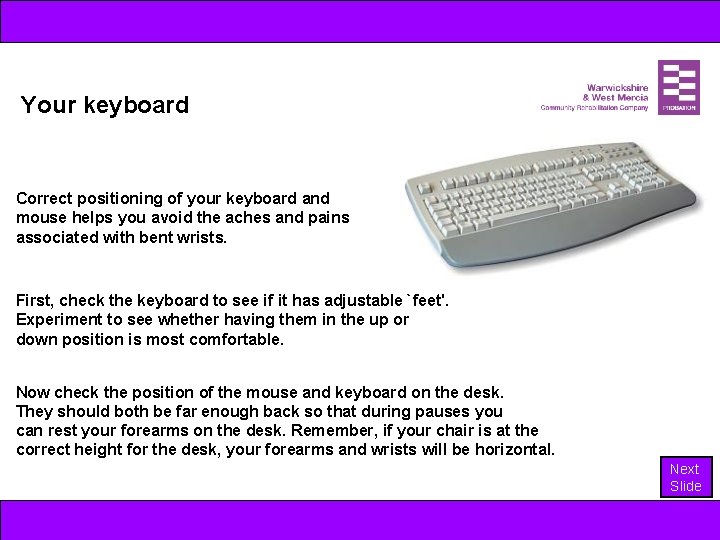 Your keyboard Correct positioning of your keyboard and mouse helps you avoid the aches