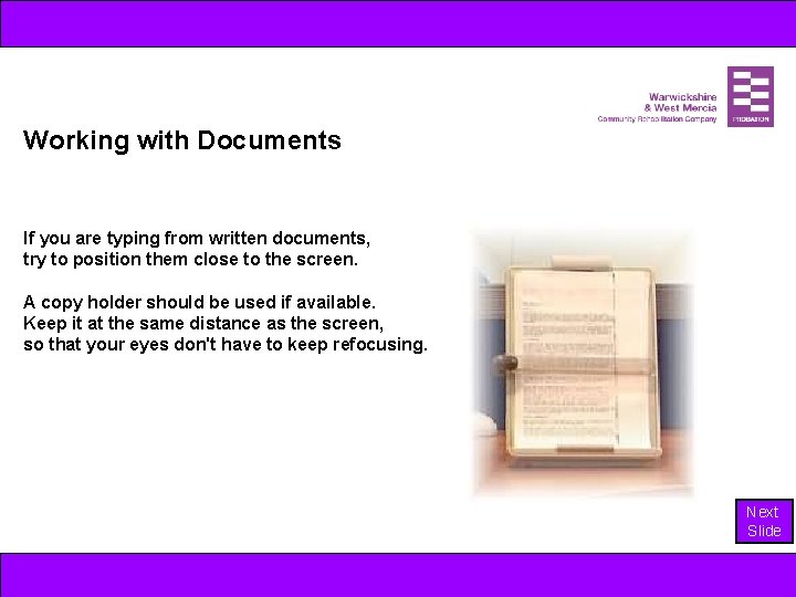 Working with Documents If you are typing from written documents, try to position them