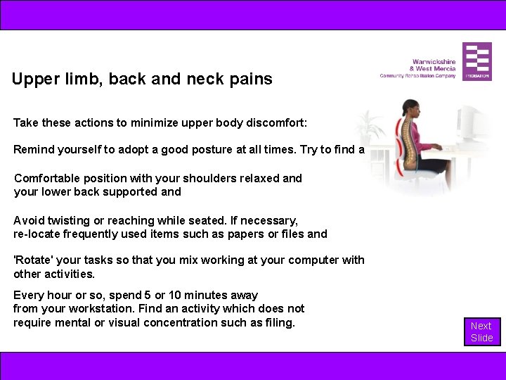 Upper limb, back and neck pains Take these actions to minimize upper body discomfort: