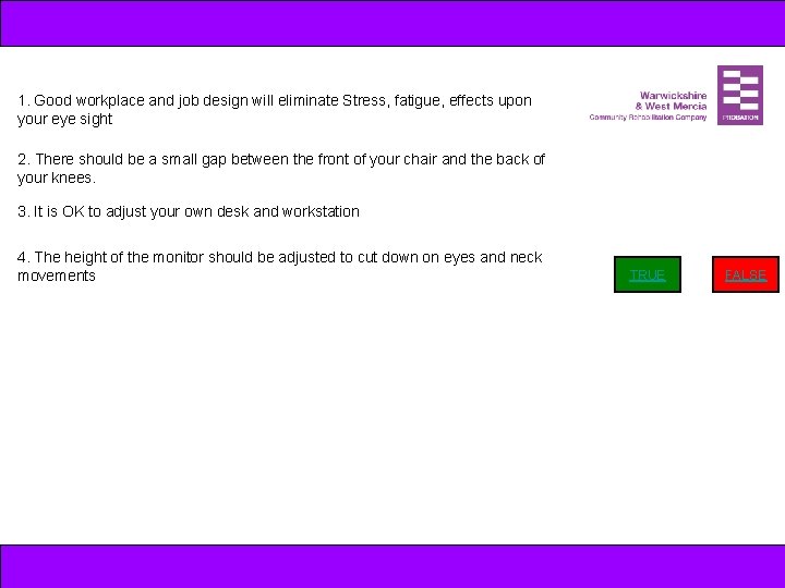 1. Good workplace and job design will eliminate Stress, fatigue, effects upon your eye