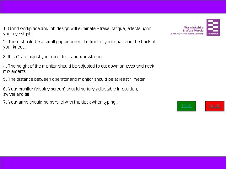 1. Good workplace and job design will eliminate Stress, fatigue, effects upon your eye