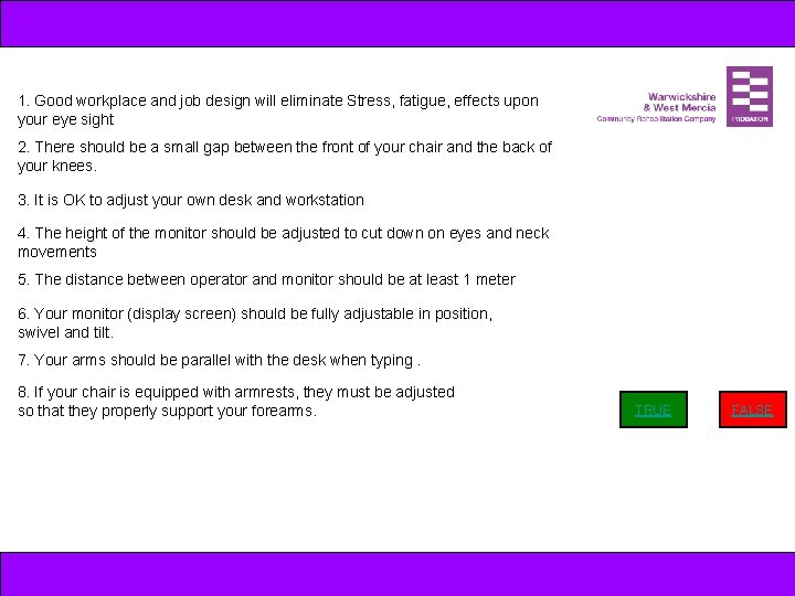 1. Good workplace and job design will eliminate Stress, fatigue, effects upon your eye