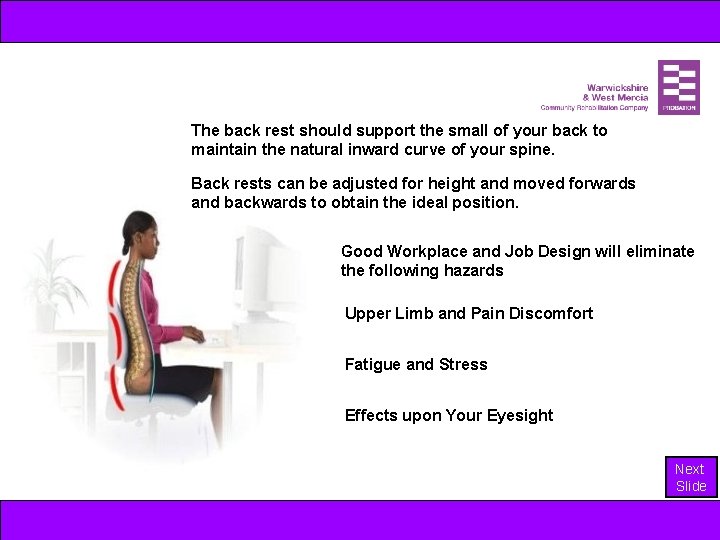 The back rest should support the small of your back to maintain the natural