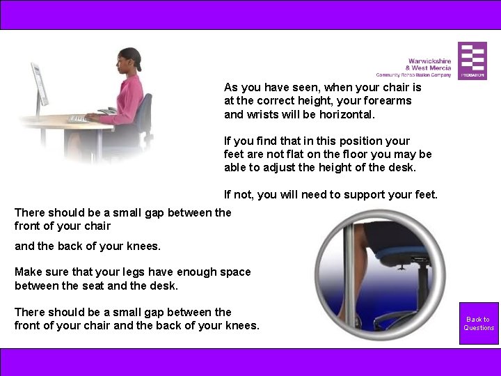 As you have seen, when your chair is at the correct height, your forearms