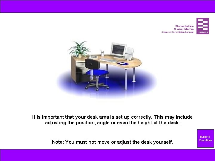 It is important that your desk area is set up correctly. This may include