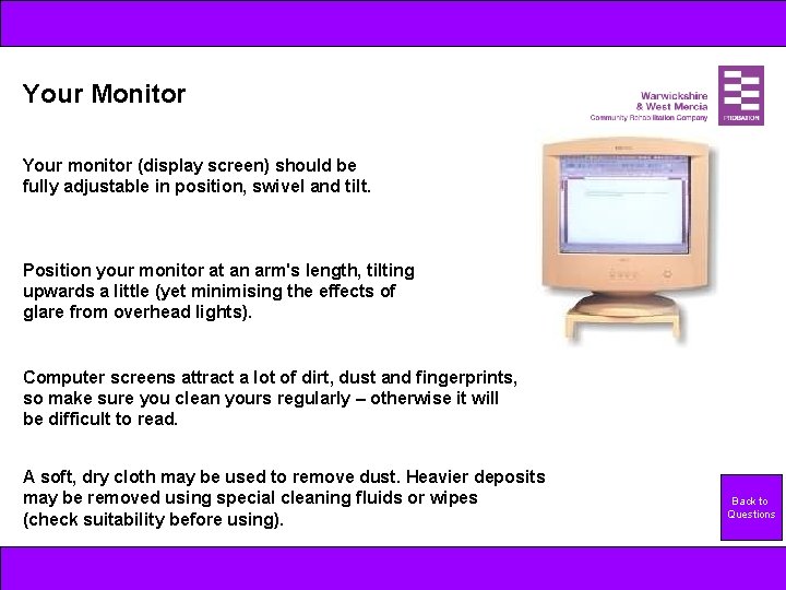 Your Monitor Your monitor (display screen) should be fully adjustable in position, swivel and