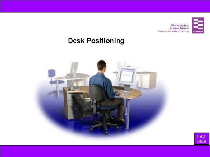 Desk Positioning Next Slide 