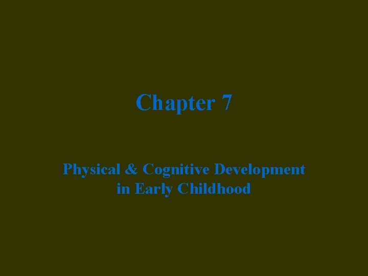 Chapter 7 Physical & Cognitive Development in Early Childhood 