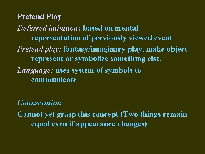 Pretend Play Deferred imitation: based on mental representation of previously viewed event Pretend play: