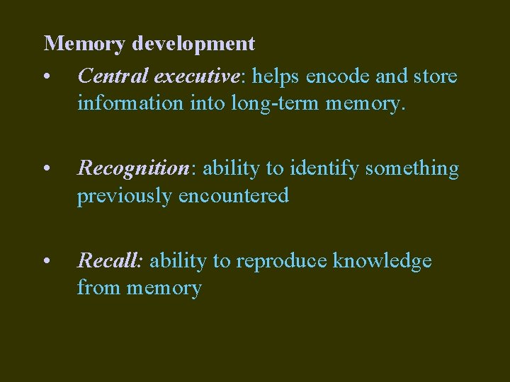 Memory development • Central executive: helps encode and store information into long-term memory. •