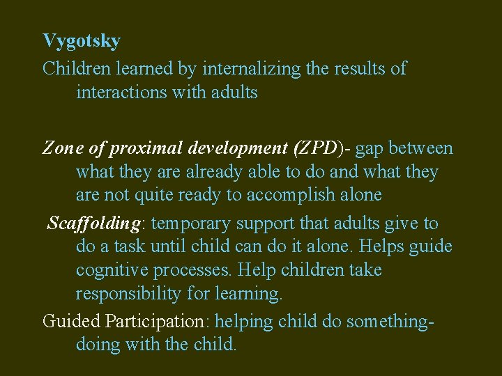 Vygotsky Children learned by internalizing the results of interactions with adults Zone of proximal