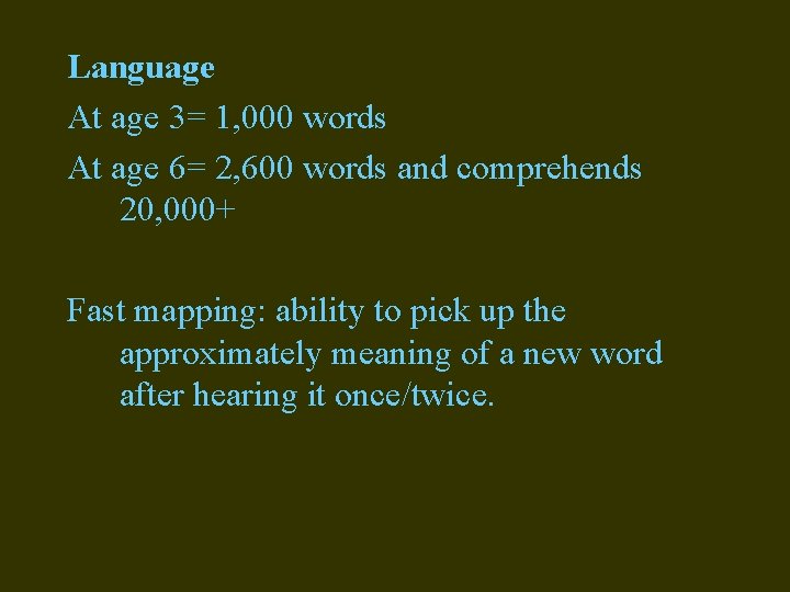 Language At age 3= 1, 000 words At age 6= 2, 600 words and