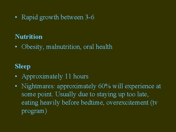  • Rapid growth between 3 -6 Nutrition • Obesity, malnutrition, oral health Sleep