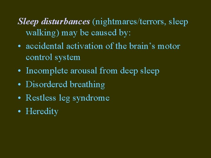 Sleep disturbances (nightmares/terrors, sleep walking) may be caused by: • accidental activation of the