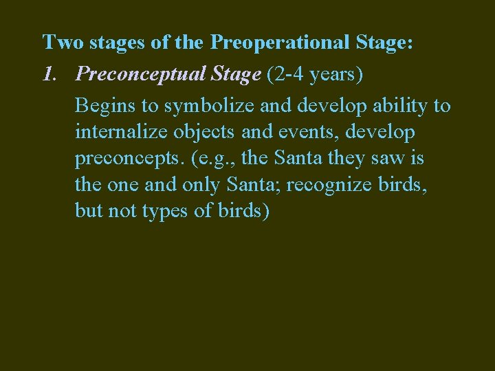 Two stages of the Preoperational Stage: 1. Preconceptual Stage (2 -4 years) Begins to