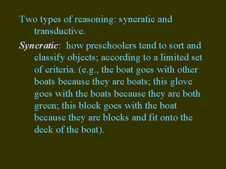 Two types of reasoning: syncratic and transductive. Syncratic: how preschoolers tend to sort and