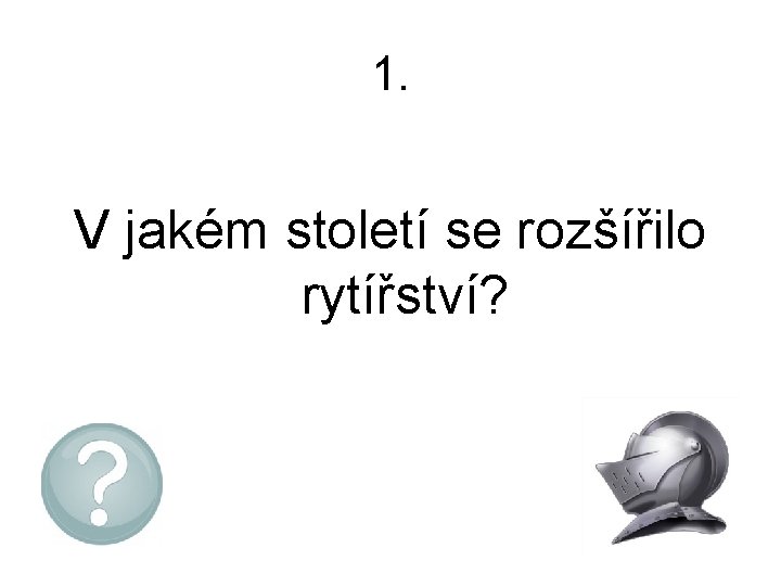 1. V jakém století se rozšířilo rytířství? 