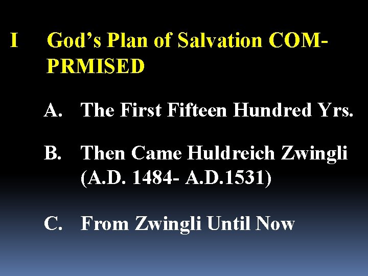 I God’s Plan of Salvation COMPRMISED A. The First Fifteen Hundred Yrs. B. Then