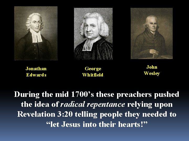 Jonathan Edwards George Whitfield John Wesley During the mid 1700’s these preachers pushed the