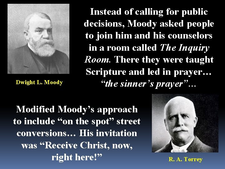 Dwight L. Moody Instead of calling for public decisions, Moody asked people to join