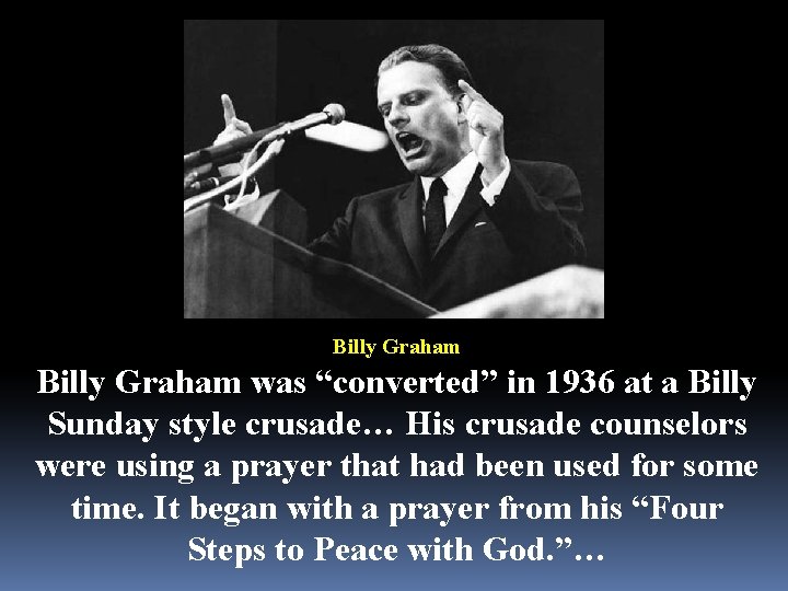 Billy Graham was “converted” in 1936 at a Billy Sunday style crusade… His crusade