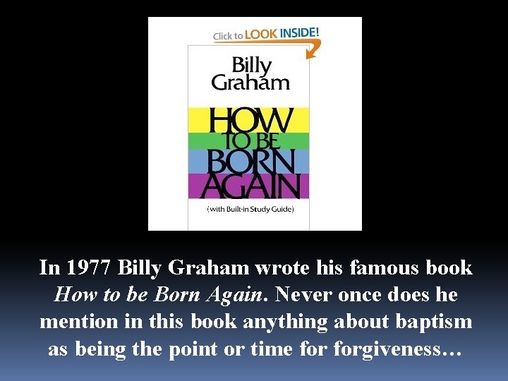 In 1977 Billy Graham wrote his famous book How to be Born Again. Never