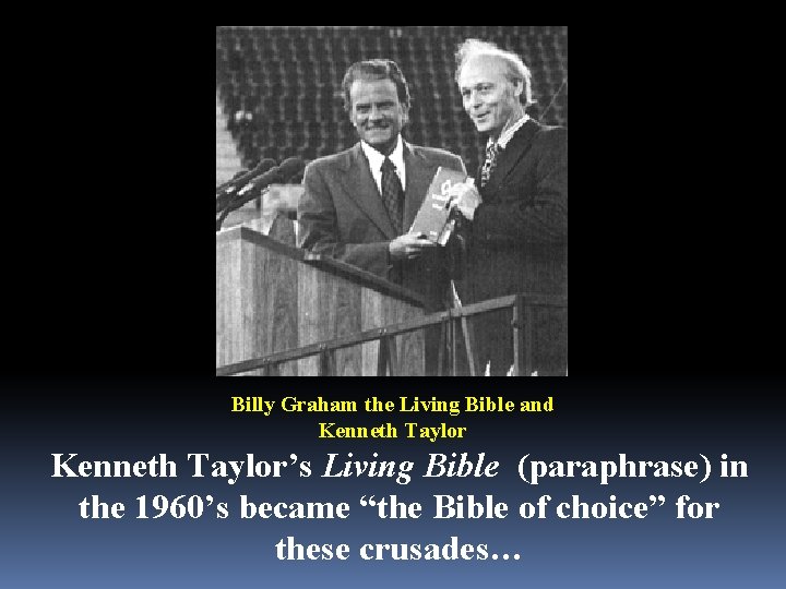 Billy Graham the Living Bible and Kenneth Taylor’s Living Bible (paraphrase) in the 1960’s