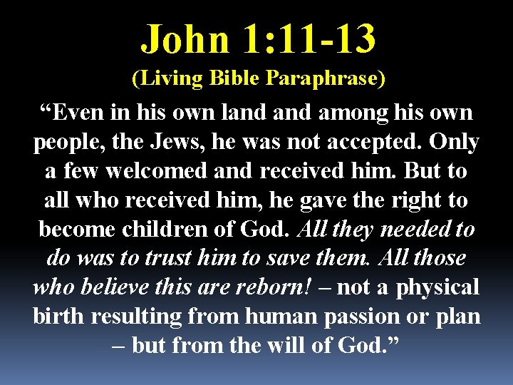 John 1: 11 -13 (Living Bible Paraphrase) “Even in his own land among his