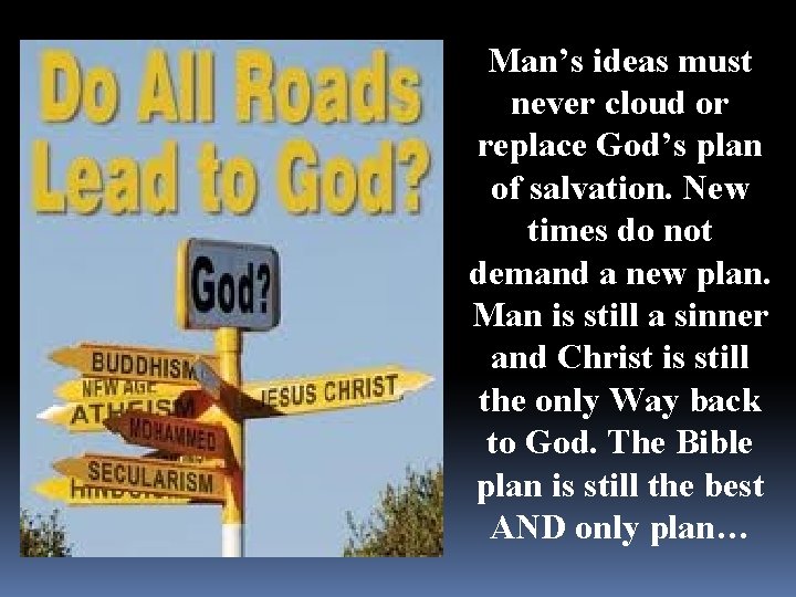 Man’s ideas must never cloud or replace God’s plan of salvation. New times do