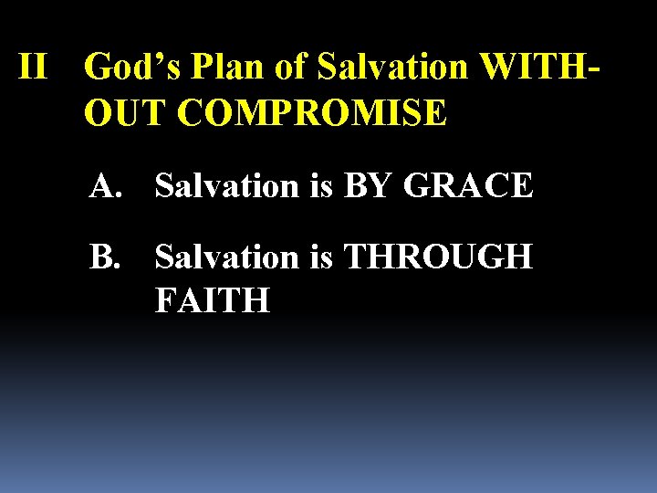 II God’s Plan of Salvation WITHOUT COMPROMISE A. Salvation is BY GRACE B. Salvation