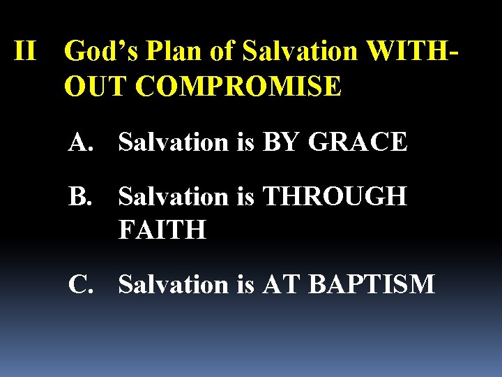 II God’s Plan of Salvation WITHOUT COMPROMISE A. Salvation is BY GRACE B. Salvation