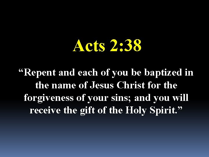 Acts 2: 38 “Repent and each of you be baptized in the name of