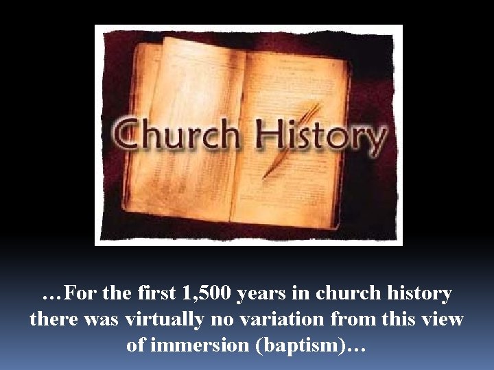 …For the first 1, 500 years in church history there was virtually no variation