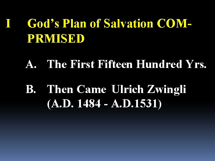 I God’s Plan of Salvation COMPRMISED A. The First Fifteen Hundred Yrs. B. Then