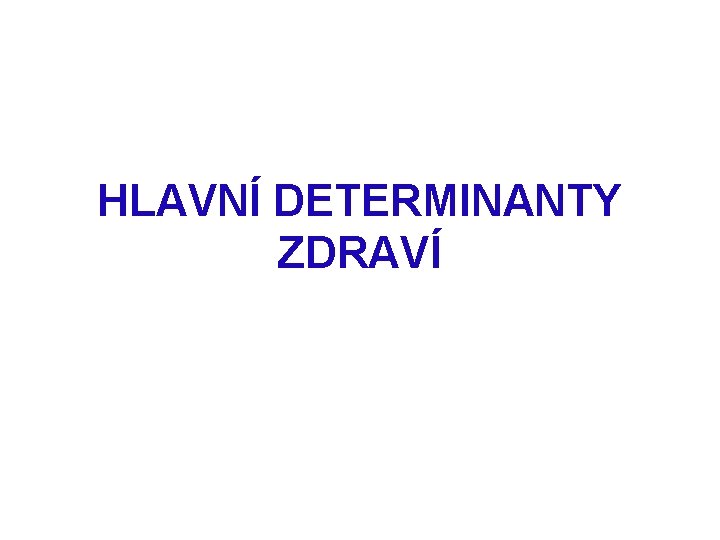 HLAVNÍ DETERMINANTY ZDRAVÍ 