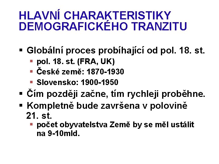 HLAVNÍ CHARAKTERISTIKY DEMOGRAFICKÉHO TRANZITU § Globální proces probíhající od pol. 18. st. § pol.