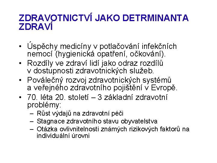 ZDRAVOTNICTVÍ JAKO DETRMINANTA ZDRAVÍ • Úspěchy medicíny v potlačování infekčních nemocí (hygienická opatření, očkování).