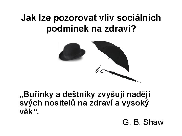 Jak lze pozorovat vliv sociálních podmínek na zdraví? „Buřinky a deštníky zvyšují naději svých