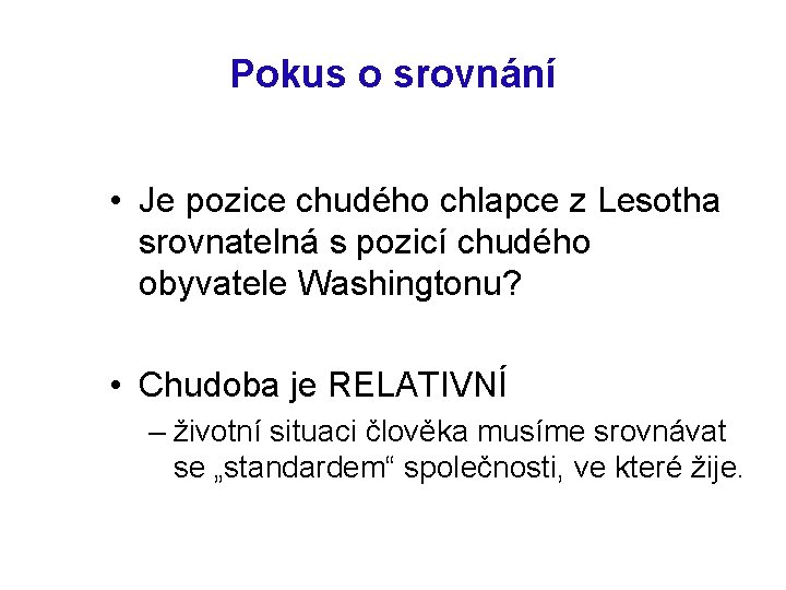 Pokus o srovnání • Je pozice chudého chlapce z Lesotha srovnatelná s pozicí chudého