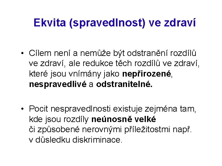 Ekvita (spravedlnost) ve zdraví • Cílem není a nemůže být odstranění rozdílů ve zdraví,