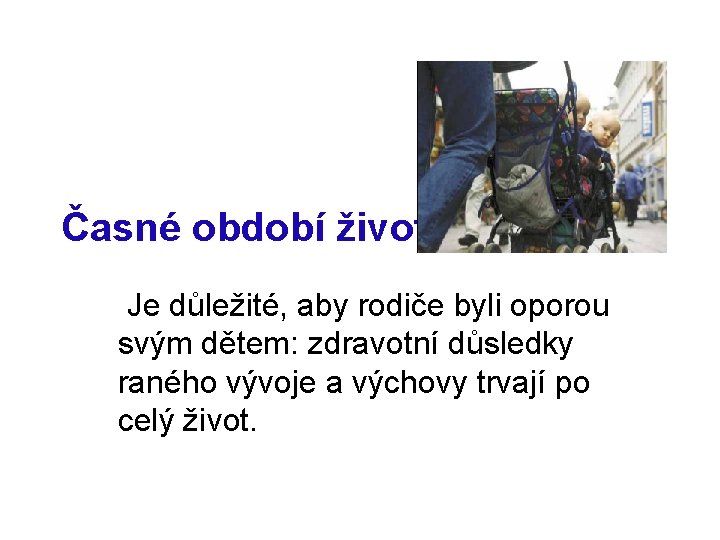 Časné období života Je důležité, aby rodiče byli oporou svým dětem: zdravotní důsledky raného