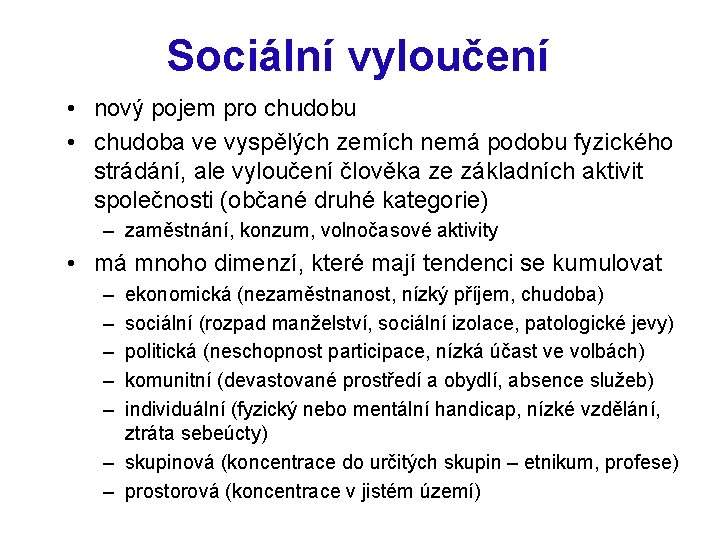 Sociální vyloučení • nový pojem pro chudobu • chudoba ve vyspělých zemích nemá podobu